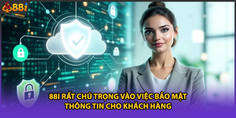 88i rất chú trọng vào việc bảo mật thông tin cho khách hàng