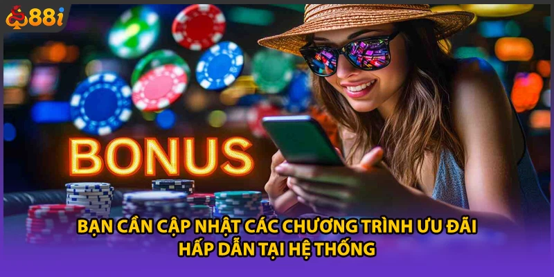 Bạn cần cập nhật các chương trình ưu đãi hấp dẫn tại hệ thống