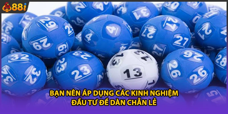 Bạn nên áp dụng các kinh nghiệm đầu tư đề dàn chẵn lẻ