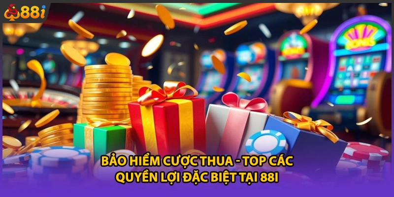 Bảo Hiểm Cược Thua - Top Các Quyền Lợi Đặc Biệt Tại 88i