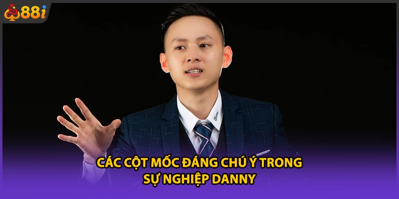 Các cột mốc đáng chú ý trong sự nghiệp Danny