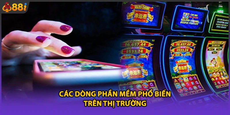 Các dòng phần mềm phổ biến trên thị trường