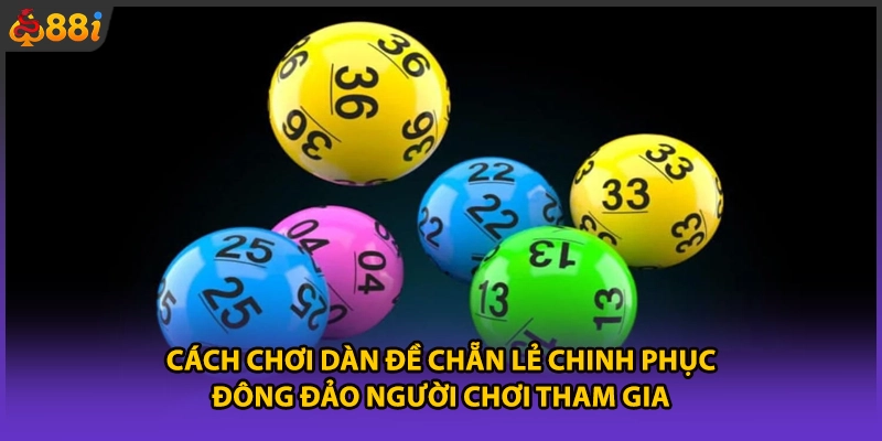 Cách chơi dàn đề chẵn lẻ chinh phục đông đảo người chơi tham gia