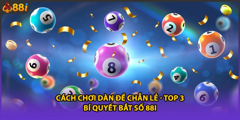 Cách Chơi Dàn Đề chẵn lẻ - Top 3 Bí Quyết Bắt Số 88i