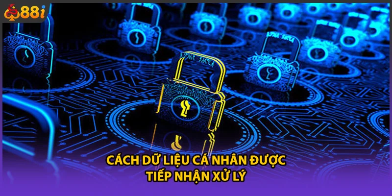 Cách dữ liệu cá nhân được tiếp nhận xử lý