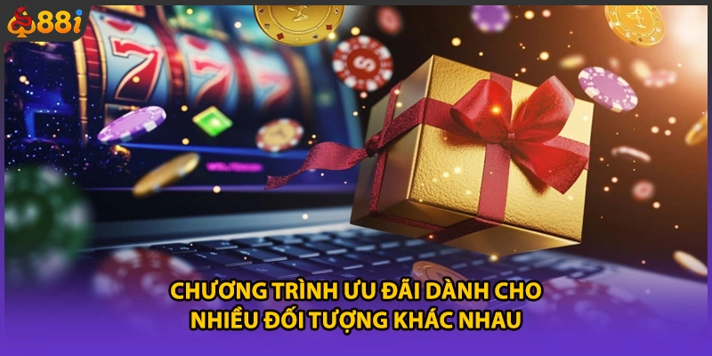 Chương trình ưu đãi dành cho nhiều đối tượng khác nhau