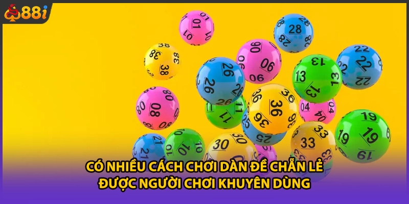 Có nhiều cách chơi dàn đề chẵn lẻ được người chơi khuyên dùng