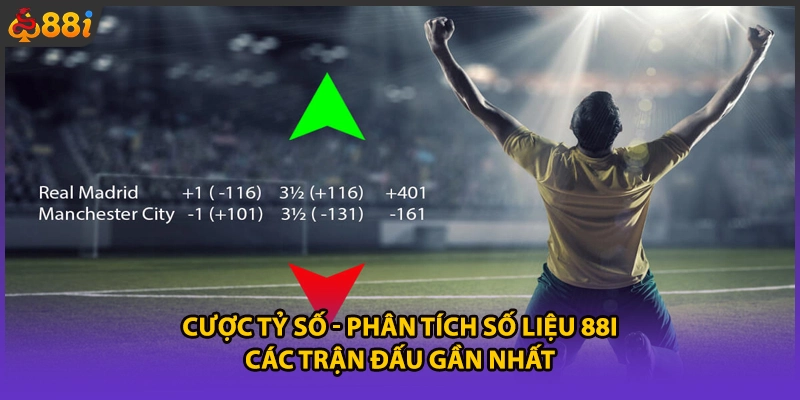 Cược Tỷ Số - Phân Tích Số Liệu 88i Các Trận Đấu Gần Nhất