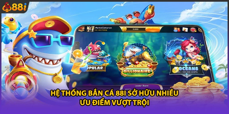 Hệ thống bắn cá 88i sở hữu nhiều ưu điểm vượt trội