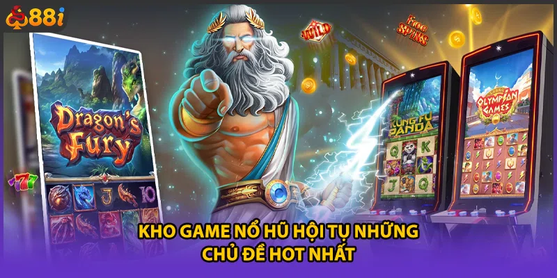 Kho game nổ hũ hội tụ những chủ đề hot nhất
