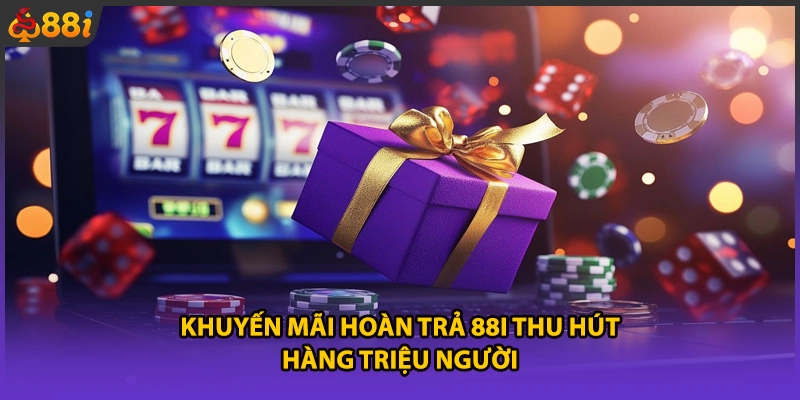 Khuyến mãi hoàn trả 88i thu hút hàng triệu người