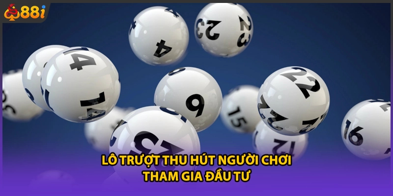 Lô trượt thu hút người chơi tham gia đầu tư