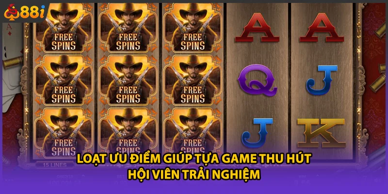 Loạt ưu điểm giúp tựa game thu hút hội viên trải nghiệm