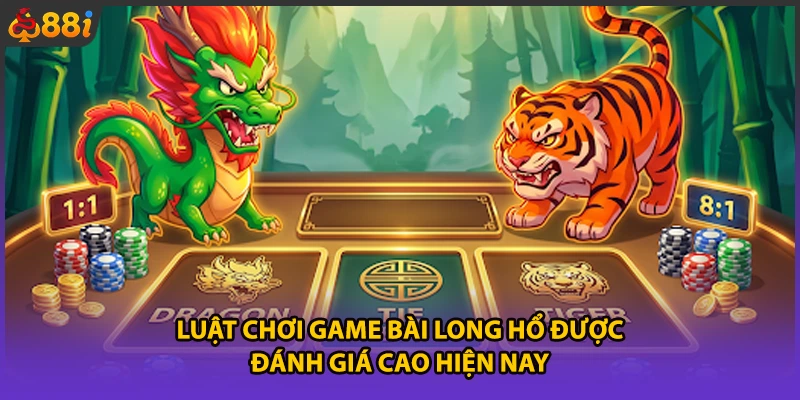 Luật chơi game bài Long Hổ được đánh giá cao hiện nay