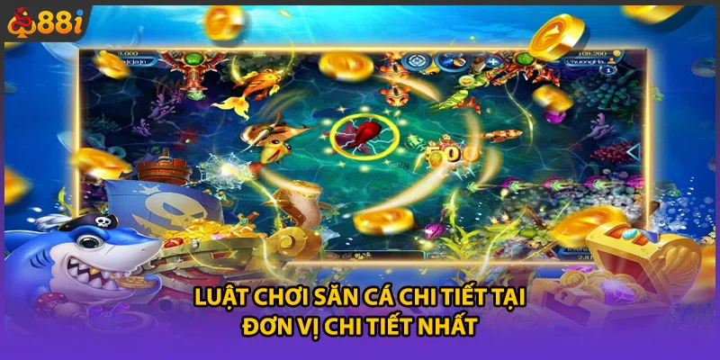 Luật chơi săn cá chi tiết tại đơn vị chi tiết nhất