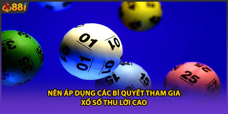 Nên áp dụng các bí quyết tham gia xổ số thu lời cao