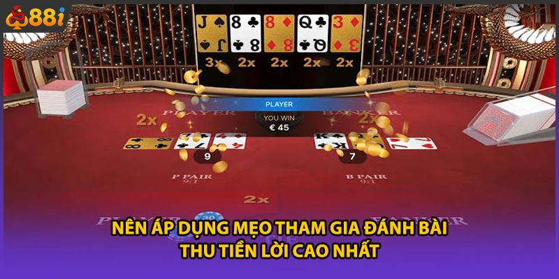 Nên áp dụng mẹo tham gia đánh bài thu tiền lời cao nhất