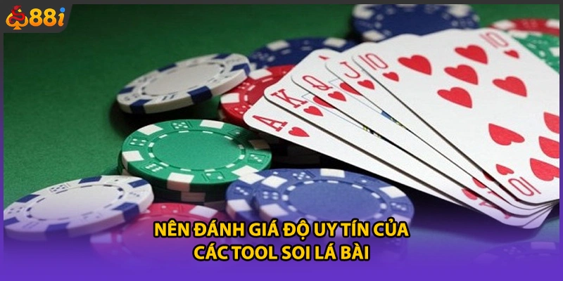 Nên đánh giá độ uy tín của các tool soi lá bài