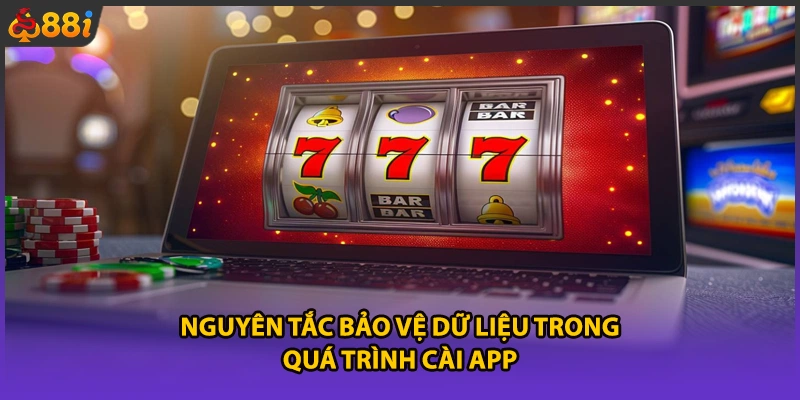 Nguyên tắc bảo vệ dữ liệu trong quá trình cài app