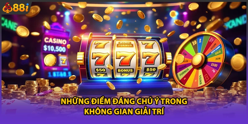 Những điểm đáng chú ý trong không gian giải trí