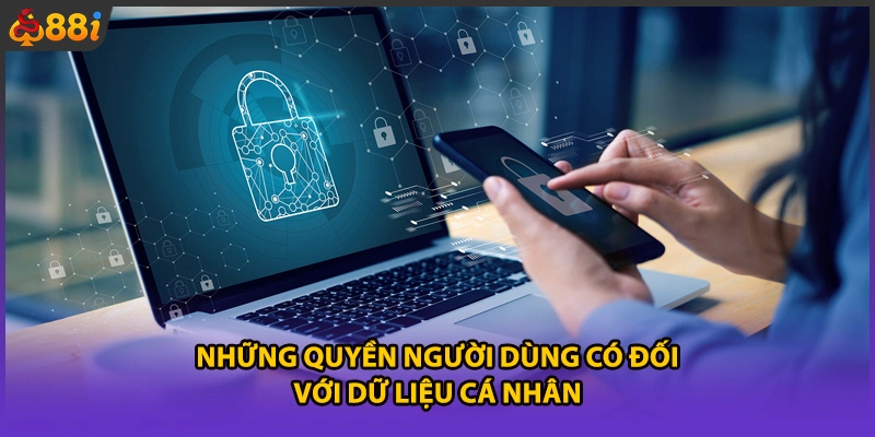 Những quyền người dùng có đối với dữ liệu cá nhân