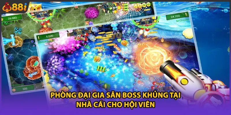 Phòng đại gia săn boss khủng tại nhà cái cho hội viên