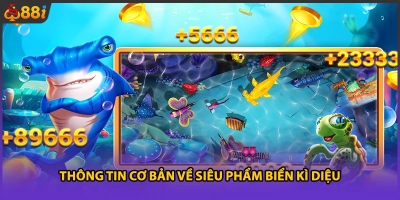 Thông tin cơ bản về siêu phẩm Biển Kì Diệu
