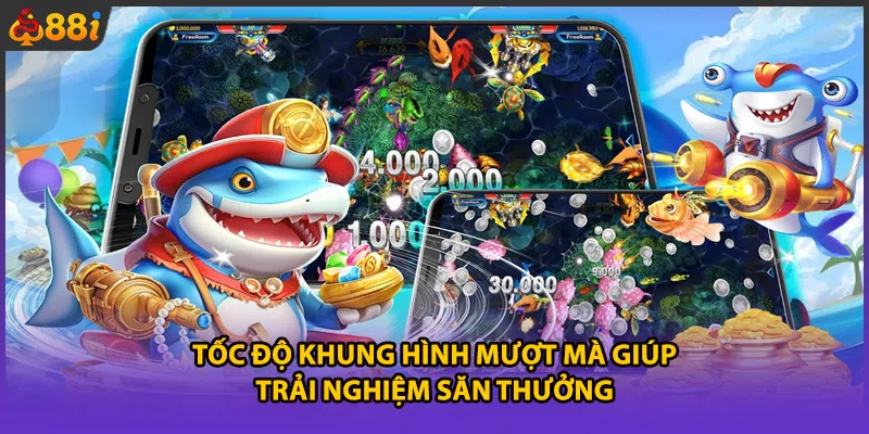 Tốc độ khung hình mượt mà giúp trải nghiệm săn thưởng