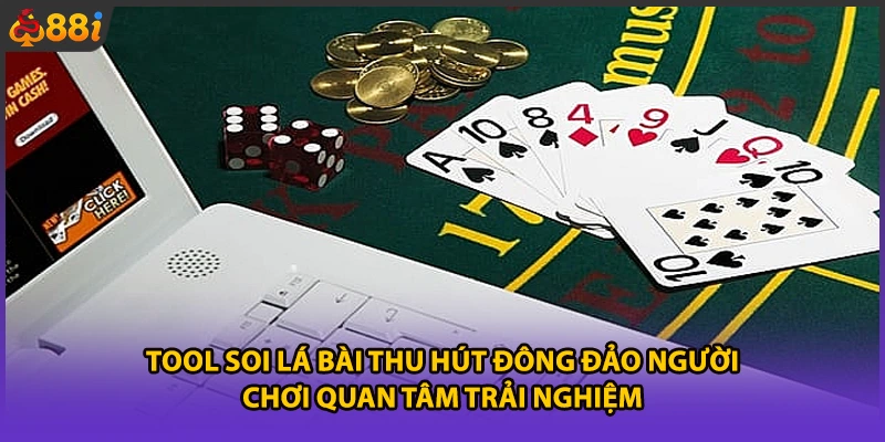 Tool soi lá bài thu hút đông đảo người chơi quan tâm trải nghiệm
