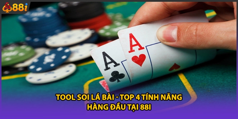 Tool Soi Lá Bài - Top 4 Tính Năng Hàng Đầu Tại 88i