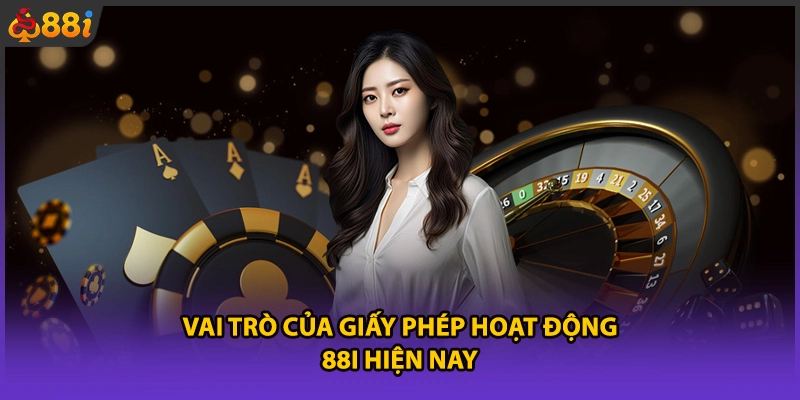 Vai trò của giấy phép hoạt động 88i hiện nay