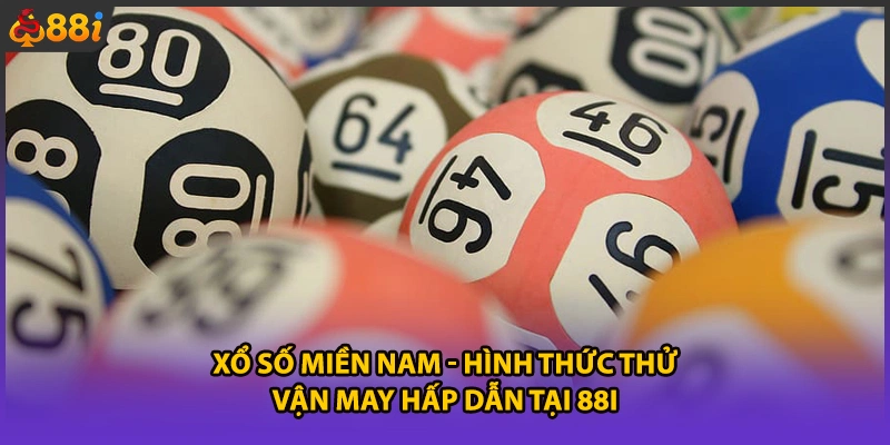 Xổ Số Miền Nam - Hình Thức Thử Vận May Hấp Dẫn Tại 88i